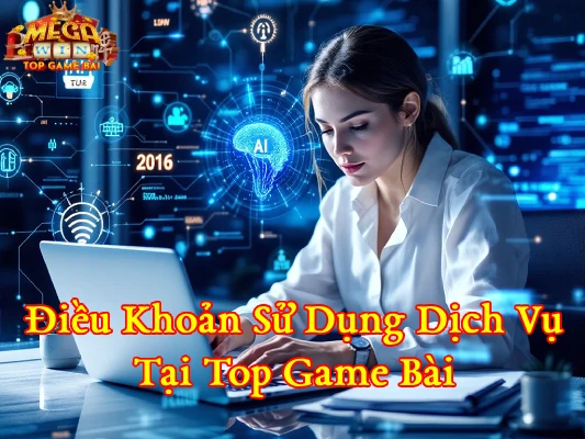 Điều Khoản Sử Dụng Dịch Vụ Tại Top Game Bài