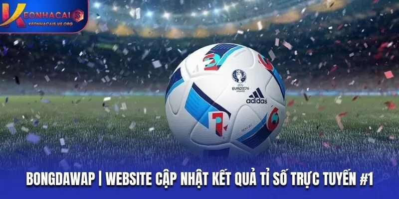 Bongdawap 2026 | Website Cập Nhật Kết Quả Bóng Đá Trực Tuyến #1